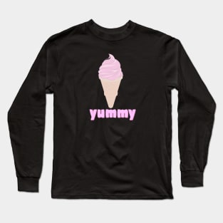 Yummy Ice cream Yummy Yum Yummy Funny Long Sleeve T-Shirt